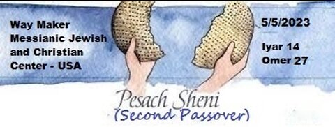 Way Maker Messianic Jewish and Christian Center - USA - Pesach Sheni - Second Passover 2023-5783