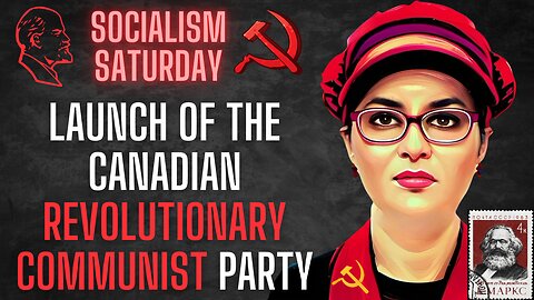Socialism Saturday: The launch of the Canadian REVOLUTIONARY COMMUNIST POLITICAL PARTY