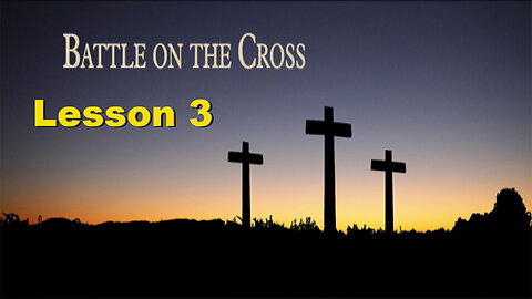 The Battle on the Cross - Lesson 3