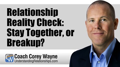 Relationship Reality Check: Stay Together, or Breakup?