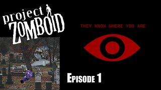 They Know Where You Are - Episode 1 Chuck Prepares - A Project Zomboid Story