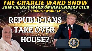 REPUBLICIANS TAKE OVER HOUSE? WITH CHARLIE WARD - TRUMP NEWS