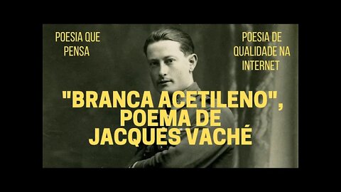 Poesia que Pensa − "BRANCA ACETILENO", poema de JACQUES VACHÉ