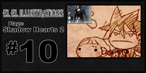 El El Plays Shadow Hearts 2 Episode 10: Memory Lane