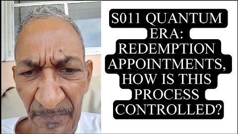 S011 QUANTUM ERA: REDEMPTION APPOINTMENTS, HOW IS THIS PROCESS CONTROLLED?