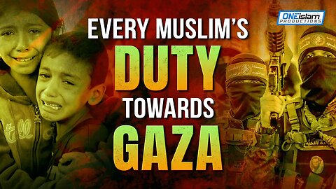 EVERY MUSLIM'S DUTY TOWARDS GAZA