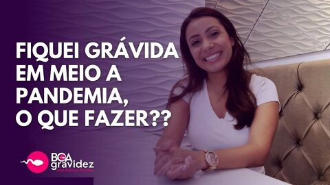 FIQUEI GRÁVIDA NA PANDEMIA, O QUE DEVO FAZER?? | Boa Gravidez