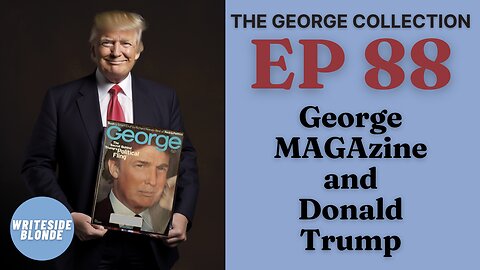 EP 88: George MAGAzine and Donald Trump