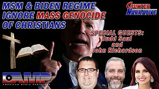 MSM & BIDEN REGIME IGNORE MASS GENOCIDE OF CHRISTIANS | Counter Narrative Ep. 111