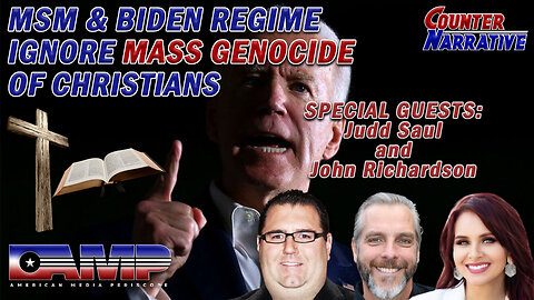 MSM & BIDEN REGIME IGNORE MASS GENOCIDE OF CHRISTIANS | Counter Narrative Ep. 111