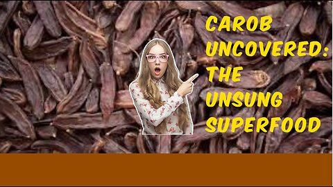 Carob Uncovered: The Unsung Superfood