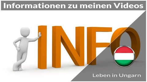 Informationen zu meinen Videos - Leben in Ungarn