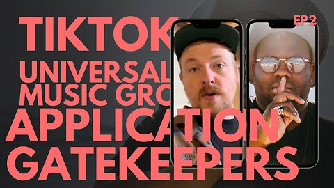 EP 2: TikTok, Universal Music Group, and Application Gatekeepers