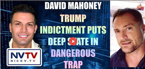 David Mahoney Discusses Trump Indictment Puts Deep State In Dangerous Trap with Nicholas Veniamin