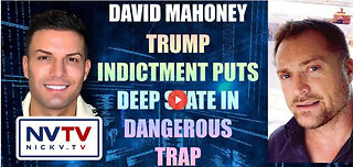 David Mahoney Discusses Trump Indictment Puts Deep State In Dangerous Trap with Nicholas Veniamin