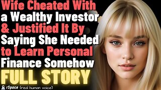 Wife Cheated With a Wealthy Investor & Justified It By Saying She Was "Learning Personal Finance"