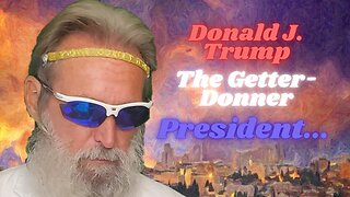 Biblical Shorts & YahWay's Retorts #1: Donald Trump The Most Getter-Donner President In Our History