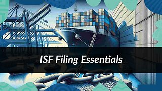Mastering ISF Filing: Essential Tips and Strategies for Importers