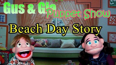 Beach Day Story - Gus and Gia Puppet Show (Ep 22)