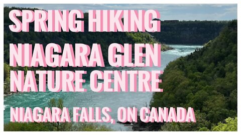 Niagara Glen Nature Centre | Niagara Falls, ON 🇨🇦 | Hiking | Relive | Spring Nature Viewing | 4K