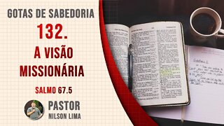 132. A visão missionária - Salmo 67.5 - Pr. Nilson Lima