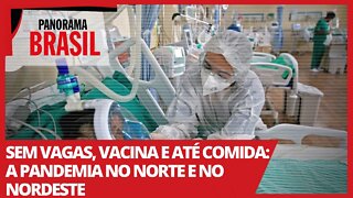 Sem vagas, vacina e até comida: a pandemia no Norte e no Nordeste - Panorama Brasil º 507 - 02/04/21