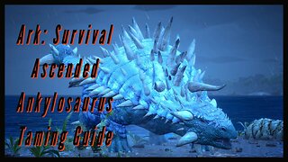 Ankylosaurus Taming Guide - Ark: Survival Ascended