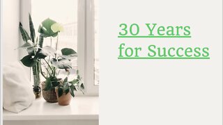 30 years for success