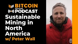 Sustainable Mining in North America w Peter Wall of Argo Blockchain - Bitcoin Magazine Podcast
