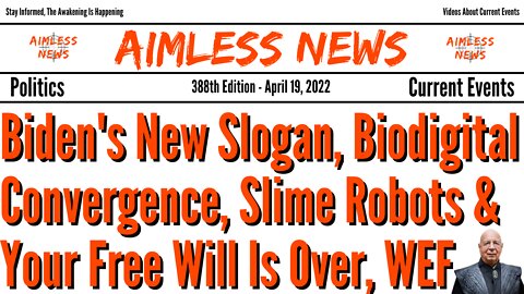Biden's New Slogan, Biodigital Convergence, Slime Robots & Your Free Will Is Over Says WEF