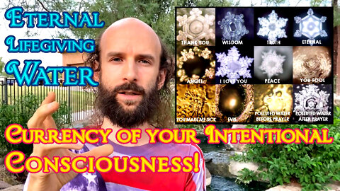 Eternal Life Giving Water & the Currency of your Intentional Consciousness!