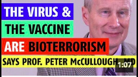 The virus & vaccine are bioterrorism many years in the planning says Prof. Peter McCullough, MD