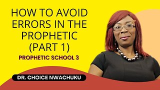 How To Avoid Errors In The Prophetic (Part 1) - Prophetic School 3 | Dr. Choice Nwachuku
