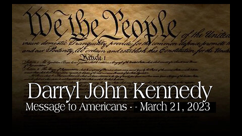 Darryl John Kennedy - Message to Americans - March 21, 2023