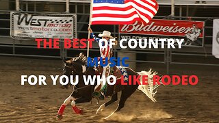 THE BEST OF COUNTRY MUSIC FOR YOU WHO LIKE RODEO