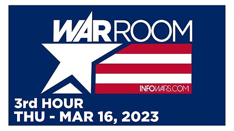 WAR ROOM [3 of 3] Thursday 3/16/23 • NELSON McILVEEN SENTRYH20, News, Reports & Analysis • Infowars