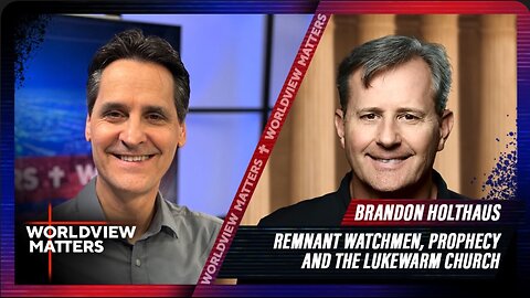 Brandon Holthaus: Remnant Watchmen, Prophecy And The Lukewarm Church | Worldview Matters