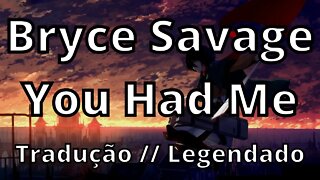Bryce Savage - You Had Me ( Tradução // Legendado )
