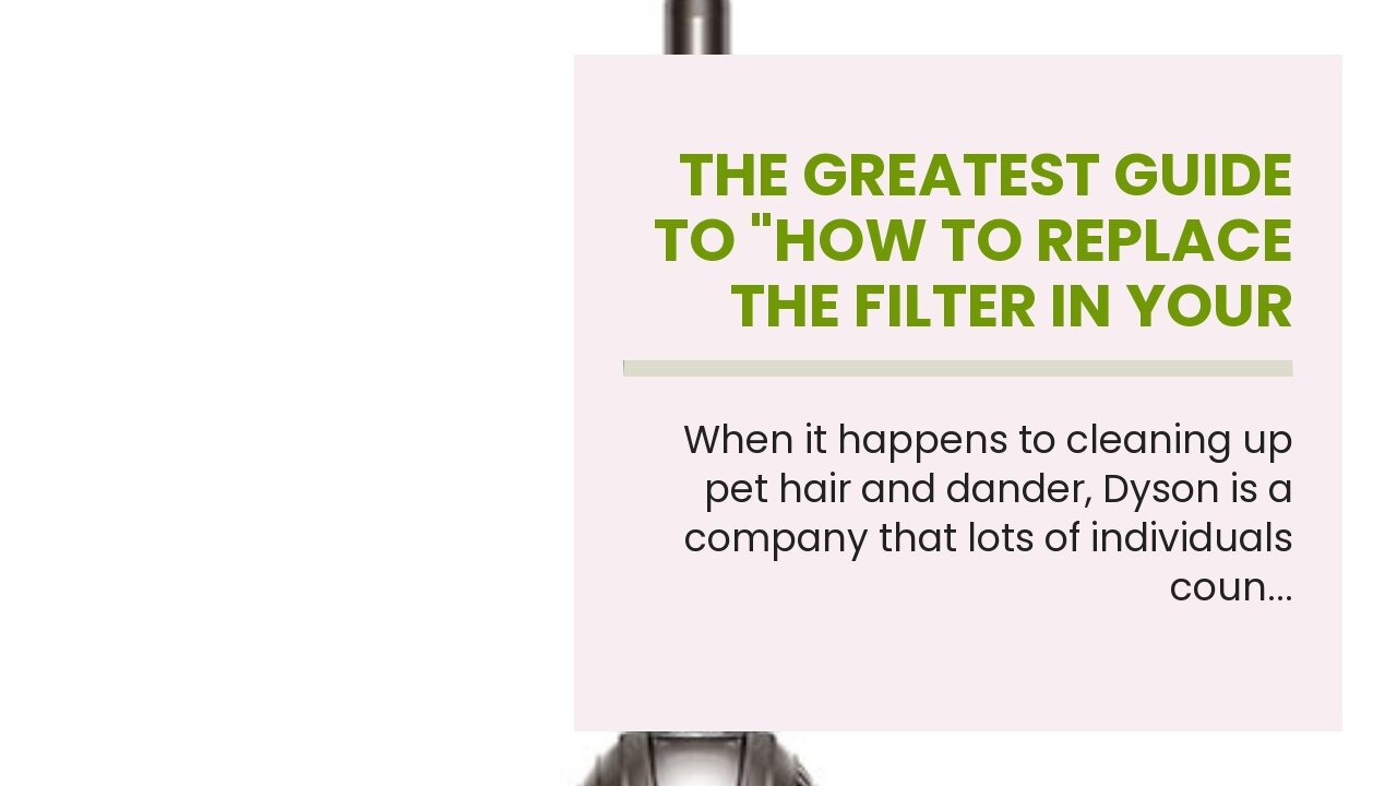 The Greatest Guide To "How to Replace the Filter in Your Dyson Animal