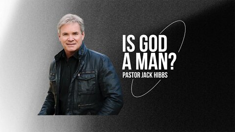 Jack Hibbs: Is God a Man?