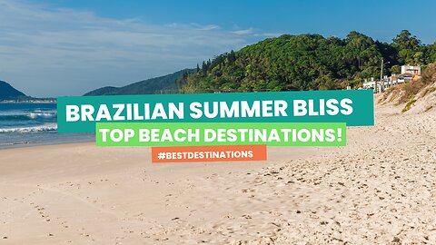 Brazilian Summer Bliss Top Beach Destinations! by The Best Destinations