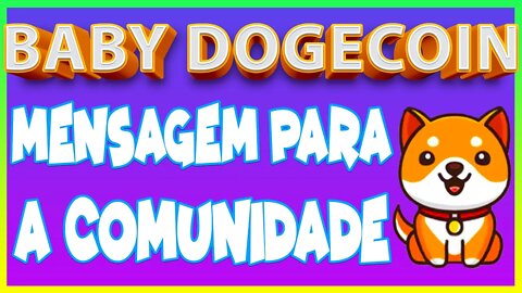 BABY DOGECOIN MENSAGEM PARA A COMUNIDADE !!!