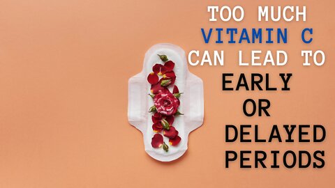 Too much vitamin C can lead to early or delayed periods | Vitamin C cons | vitamic C and periods