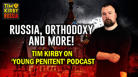 TKR#73: Tim talks everything Russia and Orthodox on "Young Penitent Podcast"