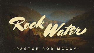 Rock Water | Pastor Rob McCoy