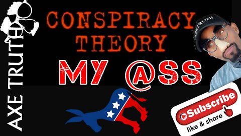 3/21/22 AxeTruth Manic Monday Madness - Conspiracy Theory My @ss