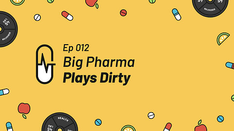 Ep 012 - Big Pharma Behaving Badly