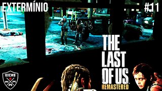 The Last of Us Remastered - PS4 - #11 EXTERMÍNIO - Walkthrough Completa PT BR 1080p 60fps