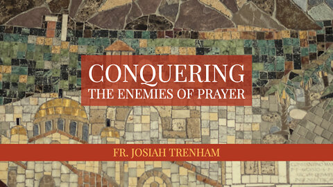 Conquering the Enemies of Prayer