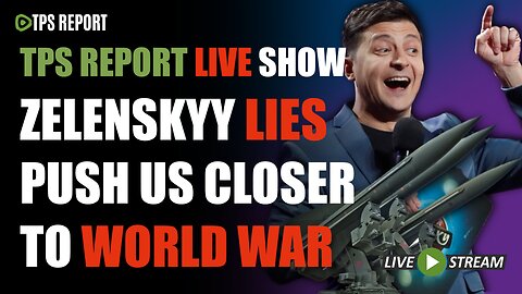 TPS Report Live Show • Zelenskyy wants WW3 at ANY cost!